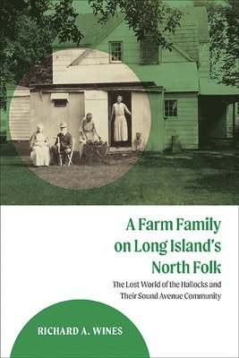 A Farm Family on Long Island's North Fork: The Lost World of the Hallocks and Their Sound Avenue Community 1