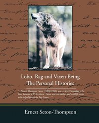bokomslag Lobo Rag and Vixen Being the Personal Histories