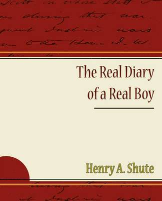 Henry A Shute, Henry A. Shute - Real Diary of a Real Boy, Häftad