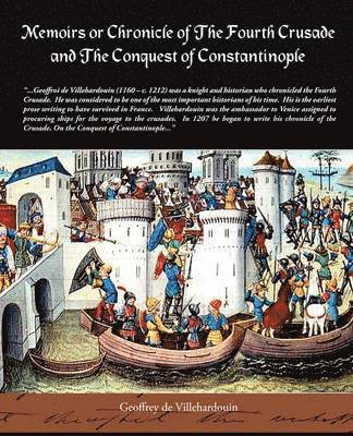 Memoirs or Chronicle of the Fourth Crusade and the Conquest of Constantinople 1