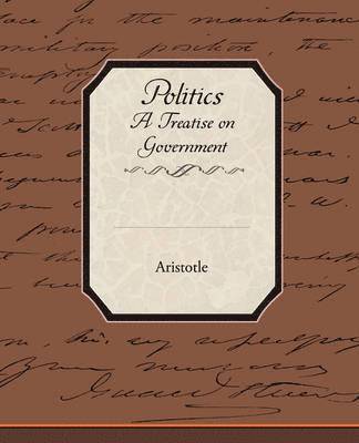 bokomslag Politics a Treatise on Government
