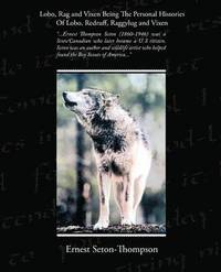bokomslag Lobo, Rag and Vixen Being The Personal Histories Of Lobo, Redruff, Raggylug and Vixen