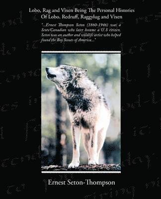Lobo, Rag and Vixen Being The Personal Histories Of Lobo, Redruff, Raggylug and Vixen 1