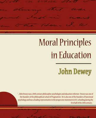 John Dewey - Moral Principles in Education, Häftad