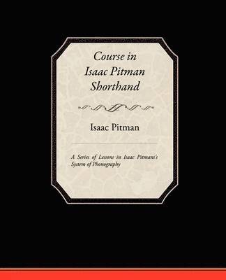 bokomslag Course in Isaac Pitman Shorthand - A Series of Lessons in Isaac Pitmans s System of Phonography