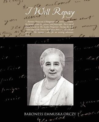 Baroness Emmuska Orczy - I Will Repay, Häftad