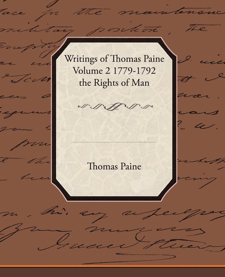 Writings of Thomas Paine Volume 2 1779-1792 the Rights of Man 1