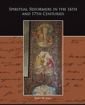 Spiritual Reformers in the 16th and 17th Centuries 1