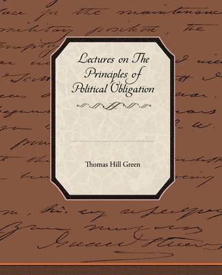 Thomas Hill Green - Lectures On The Principles Of Political Obligation, Häftad