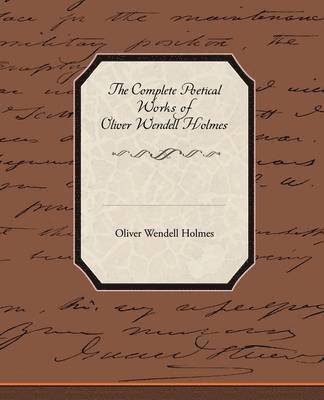 bokomslag The Complete Poetical Works of Oliver Wendell Holmes