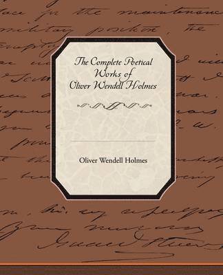 Complete Poetical Works of Oliver Wendell Holmes