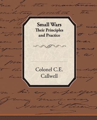 Colonel C E Callwell, Colonel C. E. Callwell, Colonel C.E. Callwell - Small Wars Their Principles and Practice, Häftad
