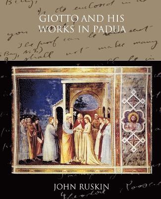 John Ruskin - Giotto and his works in Padua, Häftad