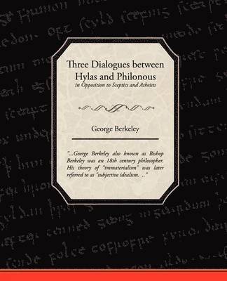 Three Dialogues between Hylas and Philonous in Opposition to Sceptics and Atheists