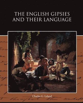 Charles G Leland, Charles G. Leland - English Gipsies and Their Language, Häftad
