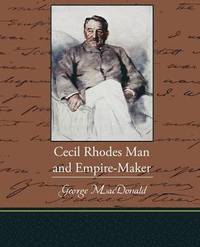 bokomslag Cecil Rhodes Man and Empire-Maker