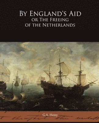 By England's Aid or The Freeing of the Netherlands