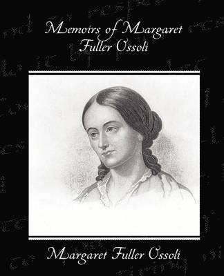 Memoirs of Margaret Fuller Ossoli 1