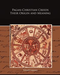 bokomslag Pagan-Christian Creeds Their Origin and Meaning