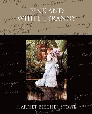 Harriet Beecher Stowe - Pink and White Tyranny, Häftad