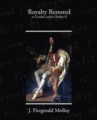 bokomslag Royalty Restored or London under Charles II