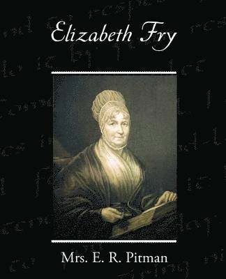 E R Pitman, E. R. Pitman, Mrs. E. R. Pitman - Elizabeth Fry, Häftad