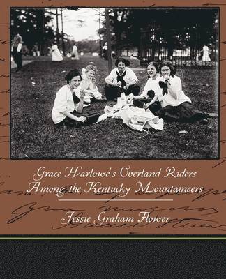 Jessie Graham Flower - Grace Harlowe's Overland Riders Among the Kentucky Mountaineers, Häftad