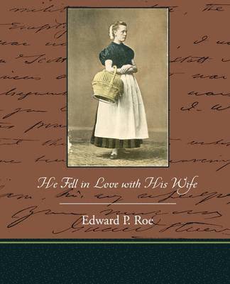Edward P Roe, Edward P. Roe - He Fell in Love with His Wife, Häftad
