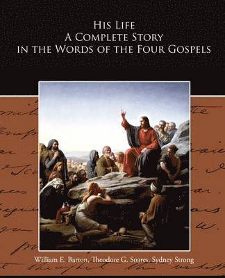 bokomslag His Life A Complete Story in the Words of the Four Gospels