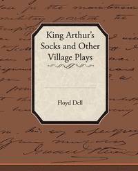 bokomslag King Arthur's Socks and Other Village Plays