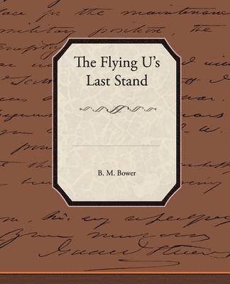 B M Bower - Flying U's Last Stand, Häftad