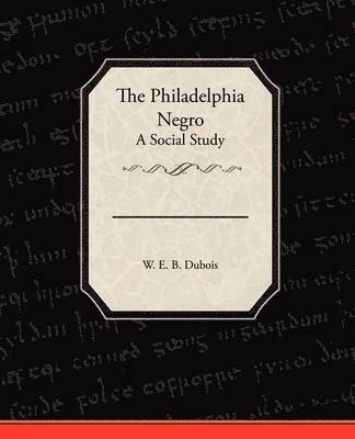 W E B DuBois - Philadelphia Negro A Social Study, Häftad