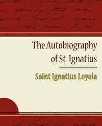 bokomslag The Autobiography of St. Ignatius