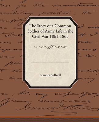 bokomslag The Story of a Common Soldier of Army Life in the Civil War 1861-1865