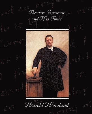 bokomslag Theodore Roosevelt and His Times