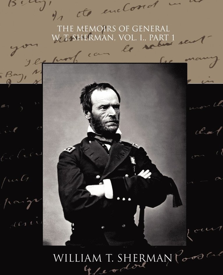 The Memoirs of General W. T. Sherman, Vol. I., Part 1 1