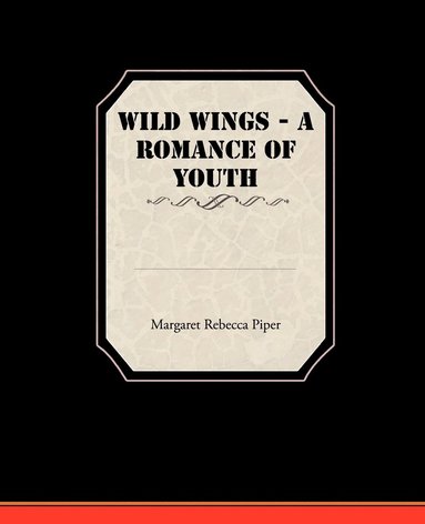 bokomslag Wild Wings - A Romance of Youth