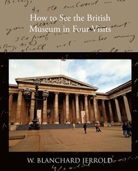 bokomslag How to See the British Museum in Four Visits