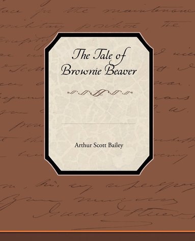Arthur Scott Bailey - Tale of Brownie Beaver, Häftad
