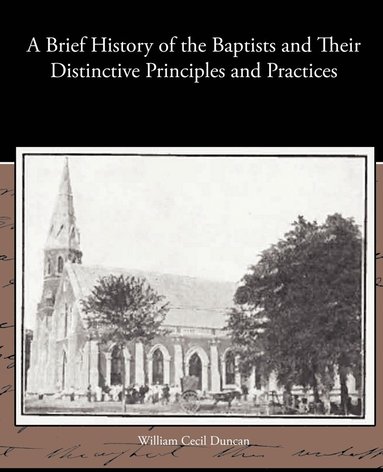 bokomslag A Brief History of the Baptists and Their Distinctive Principles and Practices