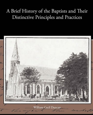 bokomslag Brief History of the Baptists and Their Distinctive Principles and Practices