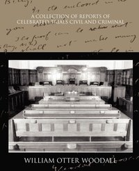 bokomslag A Collection of Reports of Celebrated Trials Civil and Criminal