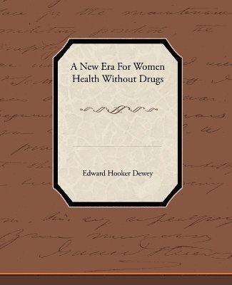Edward Hooker Dewey - New Era for Women - Health Without Drugs, Häftad
