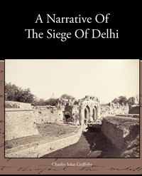 bokomslag A Narrative Of The Siege Of Delhi