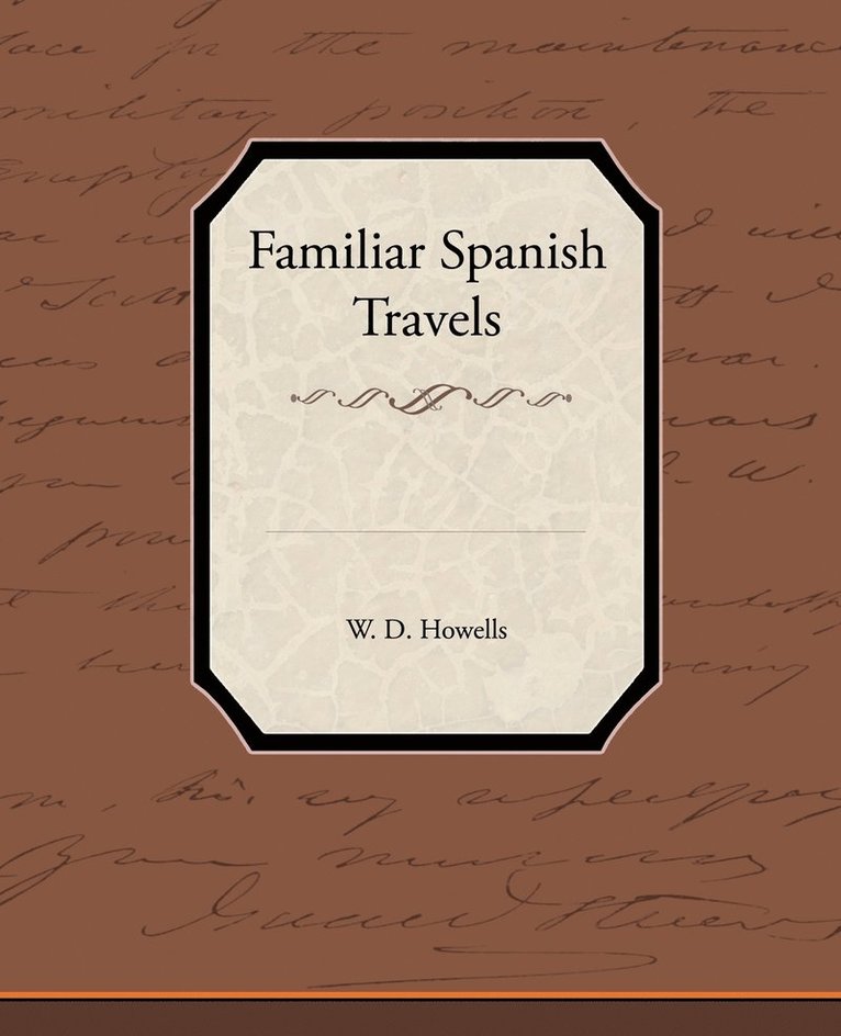 W D Howells, W. D. Howells - Familiar Spanish Travels, Häftad