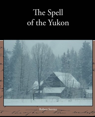 Robert Service - Spell of the Yukon, Häftad