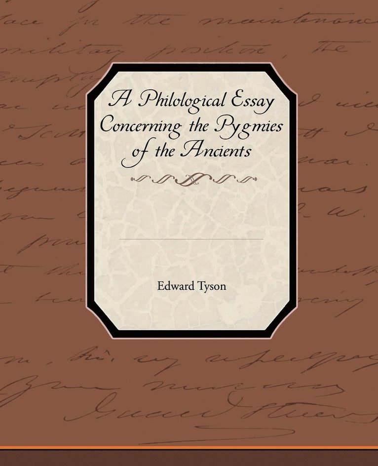Edward Tyson - Philological Essay Concerning the Pygmies of the Ancients, Häftad