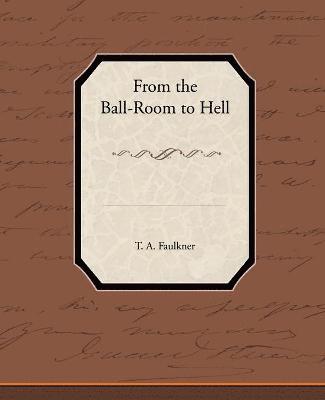 T A Faulkner, T. A. Faulkner - From the Ball-Room to Hell, Häftad