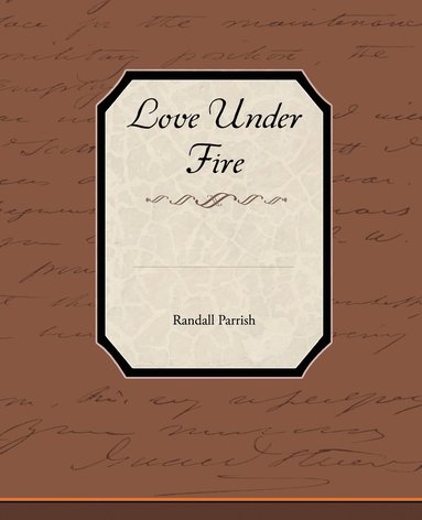 Randall Parrish - Love Under Fire, Häftad