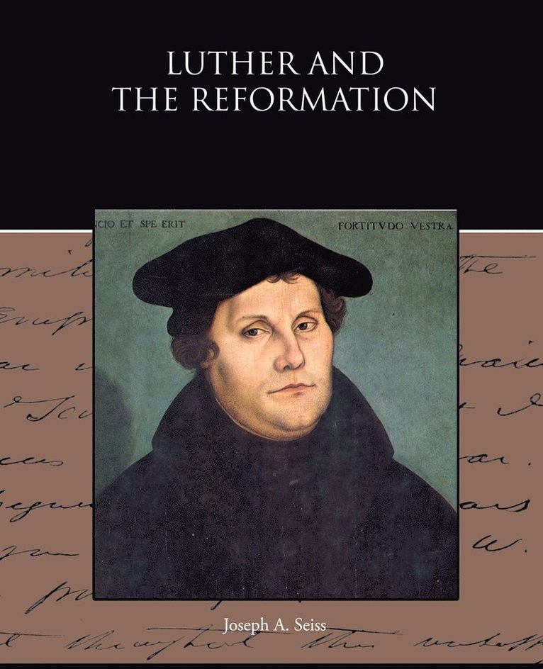 Joseph a Seiss, Joseph a. Seiss, Joseph A. Seiss - Luther and the Reformation, Häftad